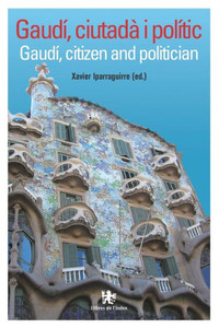 GaudÃ­, CiutadÃ  I PolÃ­tic: GaudÃ­, Citizen and Politician