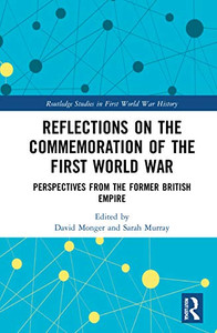 Reflections on the Commemoration of the First World War (Routledge Studies in First World War History) Reflections on the Commemoration of the First World War (Routledge Studies in First World War History)