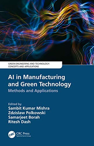 AI in Manufacturing and Green Technology: Methods and Applications (Green Engineering and Technology) AI in Manufacturing and Green Technology: Methods and Applications (Green Engineering and Technology)