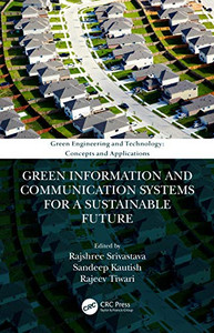 Green Information and Communication Systems for a Sustainable Future (Green Engineering and Technology) Green Information and Communication Systems for a Sustainable Future (Green Engineering and Technology)