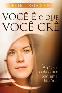 VocÃª Ã© o que vocÃª crÃª: AtrÃ¡s de cada olhar tem uma histÃ³ria