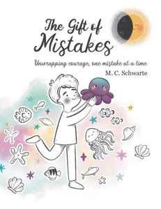 The Gift of Mistakes: Unwrapping courage, one mistake at a time