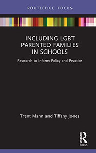 Including LGBT Parented Families in Schools: Research to Inform Policy and Practice Including LGBT Parented Families in Schools: Research to Inform Policy and Practice