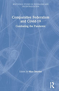 Comparative Federalism and Covid-19: Combating the Pandemic (Routledge Studies in Federalism and Decentralization) Comparative Federalism and Covid-19: Combating the Pandemic (Routledge Studies in Federalism and Decentralization)