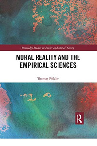 Moral Reality and the Empirical Sciences (Routledge Studies in Ethics and Moral Theory)