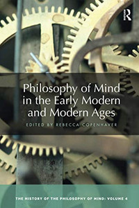 Philosophy of Mind in the Early Modern and Modern Ages (History of the Philosophy of Mind)