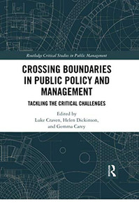 Crossing Boundaries in Public Policy and Management (Routledge Critical Studies in Public Management) Crossing Boundaries in Public Policy and Management (Routledge Critical Studies in Public Management)