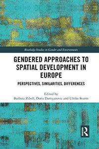 Gendered Approaches to Spatial Development in Europe (Routledge Studies in Gender and Environments) Gendered Approaches to Spatial Development in Europe (Routledge Studies in Gender and Environments)