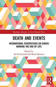 Death and Events: International Perspectives on Events Marking the End of Life (Routledge Advances in Event Research Series) Death and Events: International Perspectives on Events Marking the End of Life (Routledge Advances in Event Research Series)