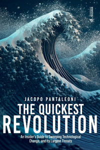 The Quickest Revolution: An Insider's Guide to Sweeping Technological Change, and Its Largest Threats