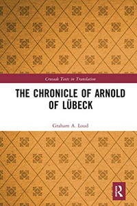 The Chronicle of Arnold of Lübeck (Crusade Texts in Translation) The Chronicle of Arnold of Lübeck (Crusade Texts in Translation)