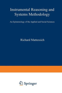 Instrumental Reasoning and Systems Methodology: An Epistemology of the Applied and Social Sciences