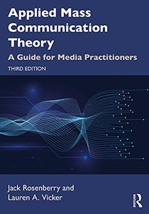 Applied Mass Communication Theory: A Guide for Media Practitioners - Paperback Applied Mass Communication Theory: A Guide for Media Practitioners - Paperback