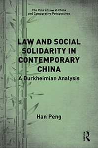 Law and Social Solidarity in Contemporary China: A Durkheimian Analysis (The Rule of Law in China and Comparative Perspectives) Law and Social Solidarity in Contemporary China: A Durkheimian Analysis (The Rule of Law in China and Comparative Perspectives)