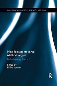 Non-Representational Methodologies (Routledge Advances in Research Methods)
