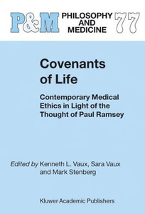 Covenants of Life: Contemporary Medical Ethics in Light of the Thought of Paul Ramsey