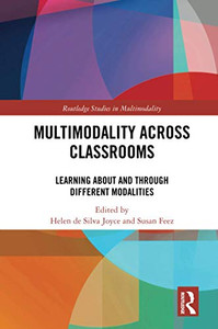 Multimodality Across Classrooms (Routledge Studies in Multimodality) Multimodality Across Classrooms (Routledge Studies in Multimodality)