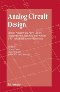 Analog Circuit Design: Sensors, Actuators and Power Drivers; Integrated Power Amplifiers from Wireline to Rf; Very High Frequency Front Ends