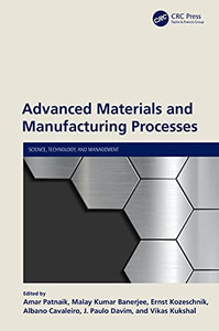 Advanced Materials and Manufacturing Processes (Science, Technology, and Management) Advanced Materials and Manufacturing Processes (Science, Technology, and Management)