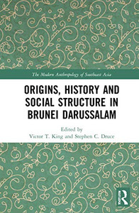 Origins, History and Social Structure in Brunei Darussalam (The Modern Anthropology of Southeast Asia) Origins, History and Social Structure in Brunei Darussalam (The Modern Anthropology of Southeast Asia)