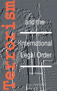 Terrorism and the International Legal Order: With Special Reference to the Un, the EU and Cross-Border Aspects