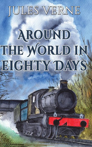 Around the World in Eighty Days: 1873 Classic Edition with Original Illustrations