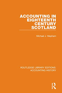 Accounting in Eighteenth Century Scotland (Routledge Library Editions: Accounting History)