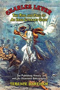 Charles Lever: The Rise and Fall of an Irish Literary Giant Charles Lever: The Rise and Fall of an Irish Literary Giant