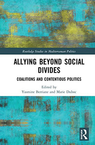 Allying beyond Social Divides: Coalitions and Contentious Politics (Routledge Studies in Mediterranean Politics) Allying beyond Social Divides: Coalitions and Contentious Politics (Routledge Studies in Mediterranean Politics)