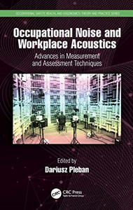 Occupational Noise and Workplace Acoustics (Occupational Safety, Health, and Ergonomics) Occupational Noise and Workplace Acoustics (Occupational Safety, Health, and Ergonomics)