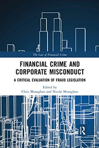 Financial Crime and Corporate Misconduct: A Critical Evaluation of Fraud Legislation (The Law of Financial Crime)
