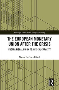 The European Monetary Union After the Crisis: From a Fiscal Union to Fiscal Capacity (Routledge Studies in the European Economy) The European Monetary Union After the Crisis: From a Fiscal Union to Fiscal Capacity (Routledge Studies in the European Economy)
