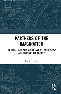 Partners of the Imagination: The Lives, Art and Struggles of John Arden and Margaretta DArcy Partners of the Imagination: The Lives, Art and Struggles of John Arden and Margaretta DArcy