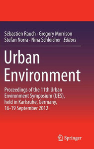 Urban Environment: Proceedings of the 11th Urban Environment Symposium (Ues), Held in Karlsruhe, Germany, 16-19 September 2012