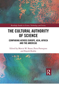 The Cultural Authority of Science: Comparing across Europe, Asia, Africa and the Americas (Routledge Studies in Science, Technology and Society) The Cultural Authority of Science: Comparing across Europe, Asia, Africa and the Americas (Routledge Studies in Science, Technology and Society)