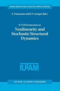 Iutam Symposium on Nonlinearity and Stochastic Structural Dynamics: Proceedings of the Iutam Symposium Held in Madras, Chennai, India 4-8 January 1999