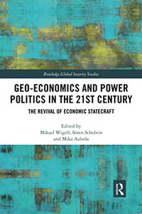 Geo-economics and Power Politics in the 21st Century (Routledge Global Security Studies)
