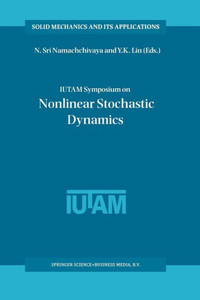 Iutam Symposium on Nonlinear Stochastic Dynamics: Proceedings of the Iutam Symposium Held in Monticello, Illinois, U.S.A., 26-30 August 2002