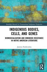 Indigenous Bodies, Cells, and Genes (Routledge Research in Transnational Indigenous Perspectives)