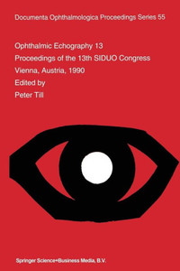 Ophthalmic Echography 13: Proceedings of the 13th Siduo Congress, Vienna, Austria, 1990