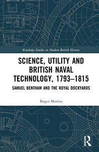 Science, Utility and British Naval Technology, 17931815 (Routledge Studies in Modern British History)