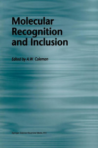 Molecular Recognition and Inclusion: Proceedings of the Ninth International Symposium on Molecular Recognition and Inclusion, Held at Lyon, 7-12 Septe