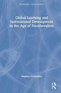 Global Learning and International Development in the Age of Neoliberalism (Rethinking Development) - Hardcover Global Learning and International Development in the Age of Neoliberalism (Rethinking Development) - Hardcover