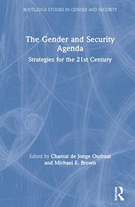 The Gender and Security Agenda: Strategies for the 21st Century (Routledge Studies in Gender and Security)