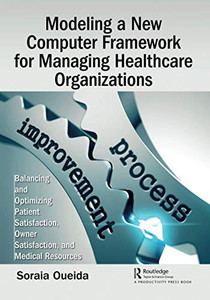 Modeling a New Computer Framework for Managing Healthcare Organizations Modeling a New Computer Framework for Managing Healthcare Organizations