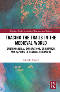 Tracing the Trails in the Medieval World (Routledge Studies in Medieval Literature and Culture) Tracing the Trails in the Medieval World (Routledge Studies in Medieval Literature and Culture)