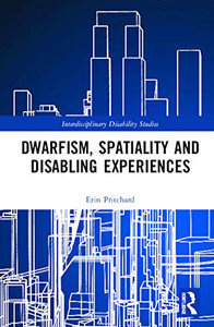 Dwarfism, Spatiality and Disabling Experiences (Interdisciplinary Disability Studies) Dwarfism, Spatiality and Disabling Experiences (Interdisciplinary Disability Studies)