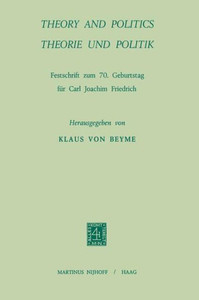 Theory and Politics / Theorie Und Politik: Festschrift Zum 70. Geburstag FÃ¼r Carl Joachim Friedrich