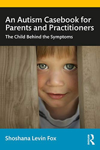 An Autism Casebook for Parents and Practitioners An Autism Casebook for Parents and Practitioners