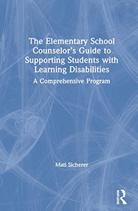 The Elementary School Counselors Guide to Supporting Students with Learning Disabilities: A Comprehensive Program - Hardcover The Elementary School Counselors Guide to Supporting Students with Learning Disabilities: A Comprehensive Program - Hardcover